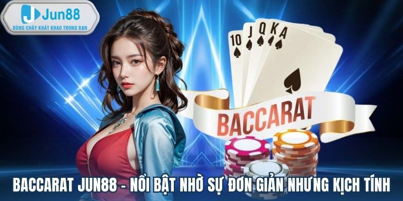 Baccarat Jun88 - Nổi bật nhờ sự đơn giản nhưng kịch tính