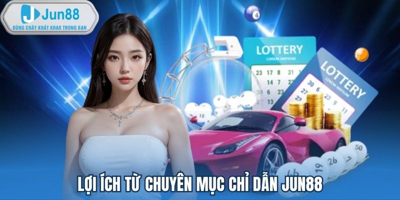 Lợi ích từ chuyên mục chỉ dẫn Jun88